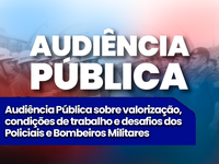Audiência Pública vai debater valorização e condições de trabalho de Policiais e Bombeiros Militares