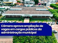 Câmara aprova ampliação de vagas em cargos públicos da administração municipal