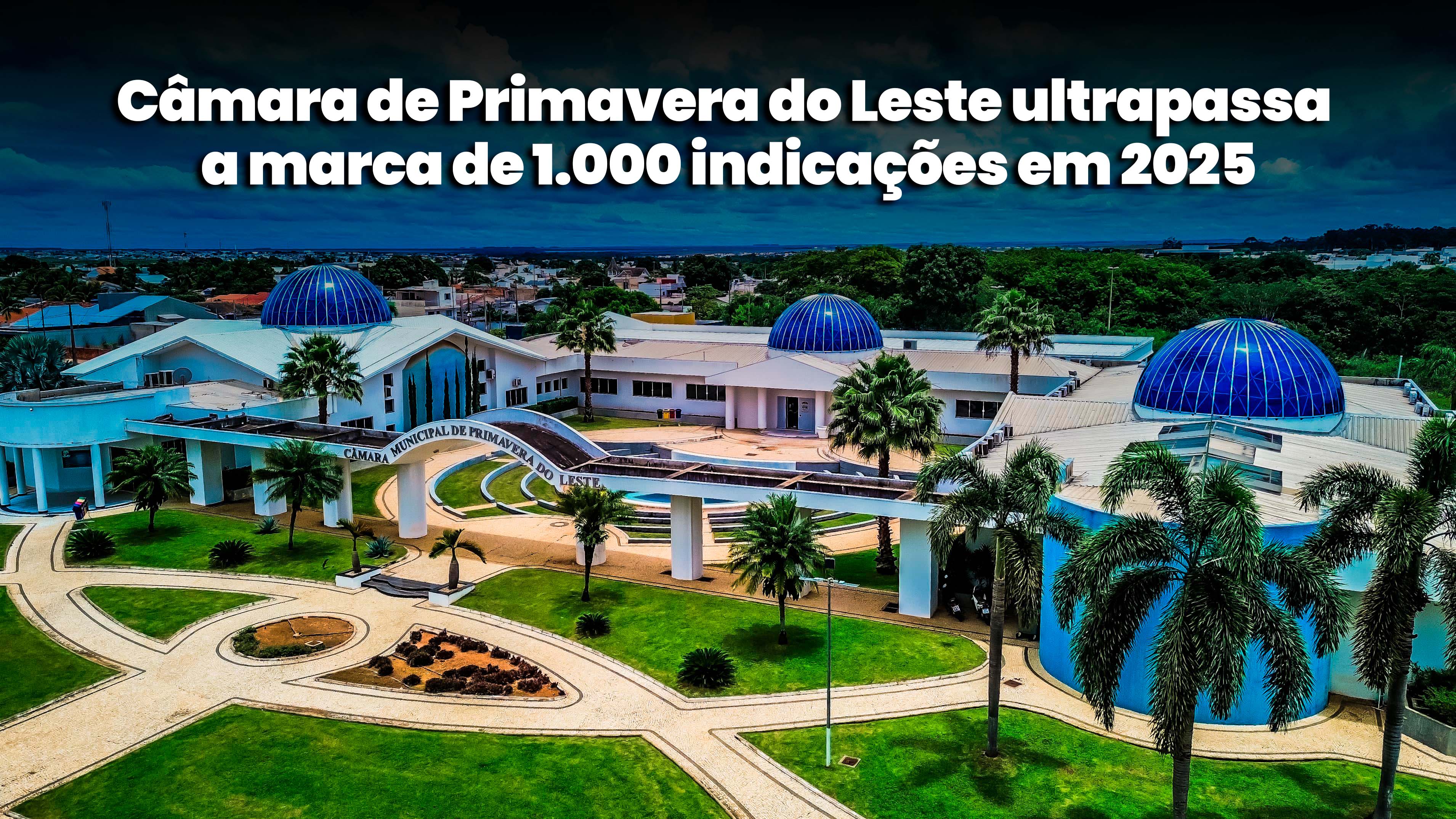 Câmara de Primavera do Leste ultrapassa a marca de 1.000 indicações em 2025