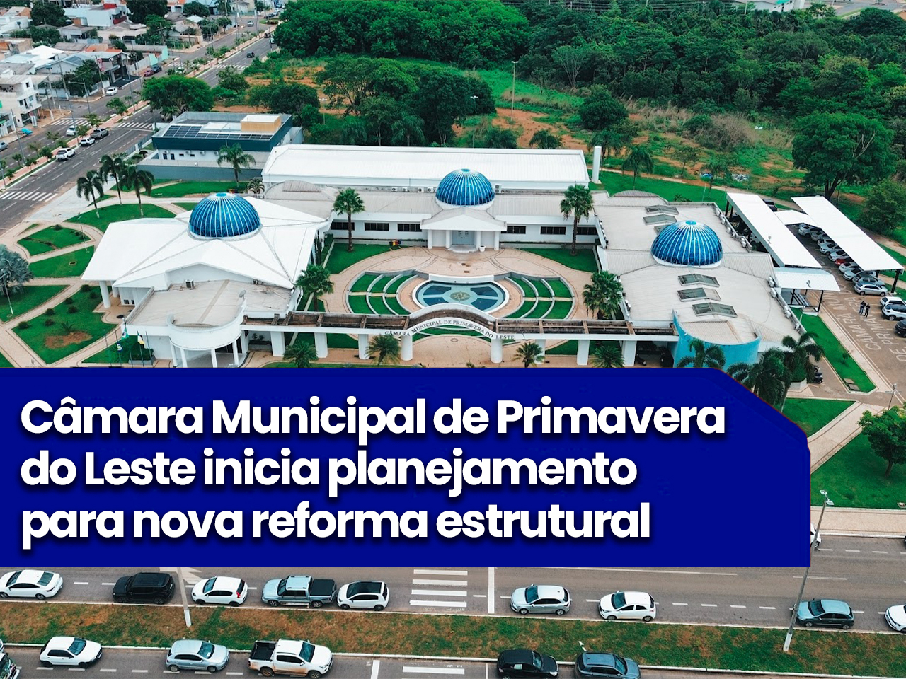 Câmara Municipal de Primavera do Leste inicia planejamento para nova reforma estrutural
