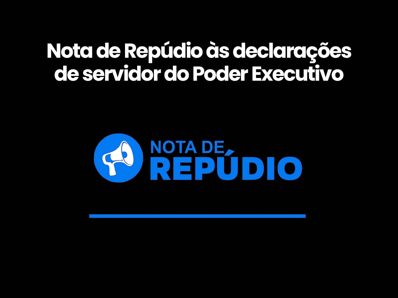 Nota de Repúdio às declarações de servidor do Poder Executivo