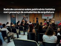 Roda de conversa sobre patrimônio histórico com presença de estudantes de arquitetura