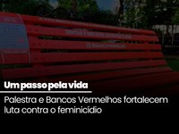 Um passo pela vida: palestra e Bancos Vermelhos fortalecem luta contra o feminicídio