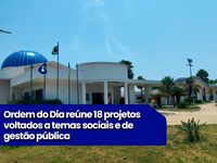 Ordem do Dia reúne 18 projetos voltados a temas sociais e de gestão pública