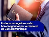 Pastores evangélicos serão homenageados por vereadores da Câmara Municipal