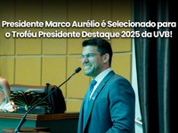 Presidente Marco Aurélio é Selecionado para o Troféu Presidente Destaque 2025 da UVB!