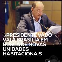 PRESIDENTE VADO VAI À BRASÍLIA EM BUSCA DE CASAS POPULARES