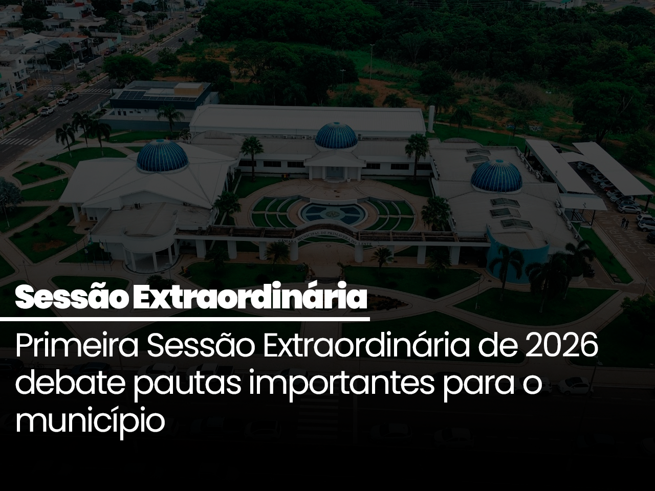 Primeira Sessão Extraordinária de 2026 debate pautas importantes para o município