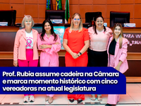 Prof. Rubia assume cadeira na Câmara e marca momento histórico com cinco vereadoras na atual legislatura