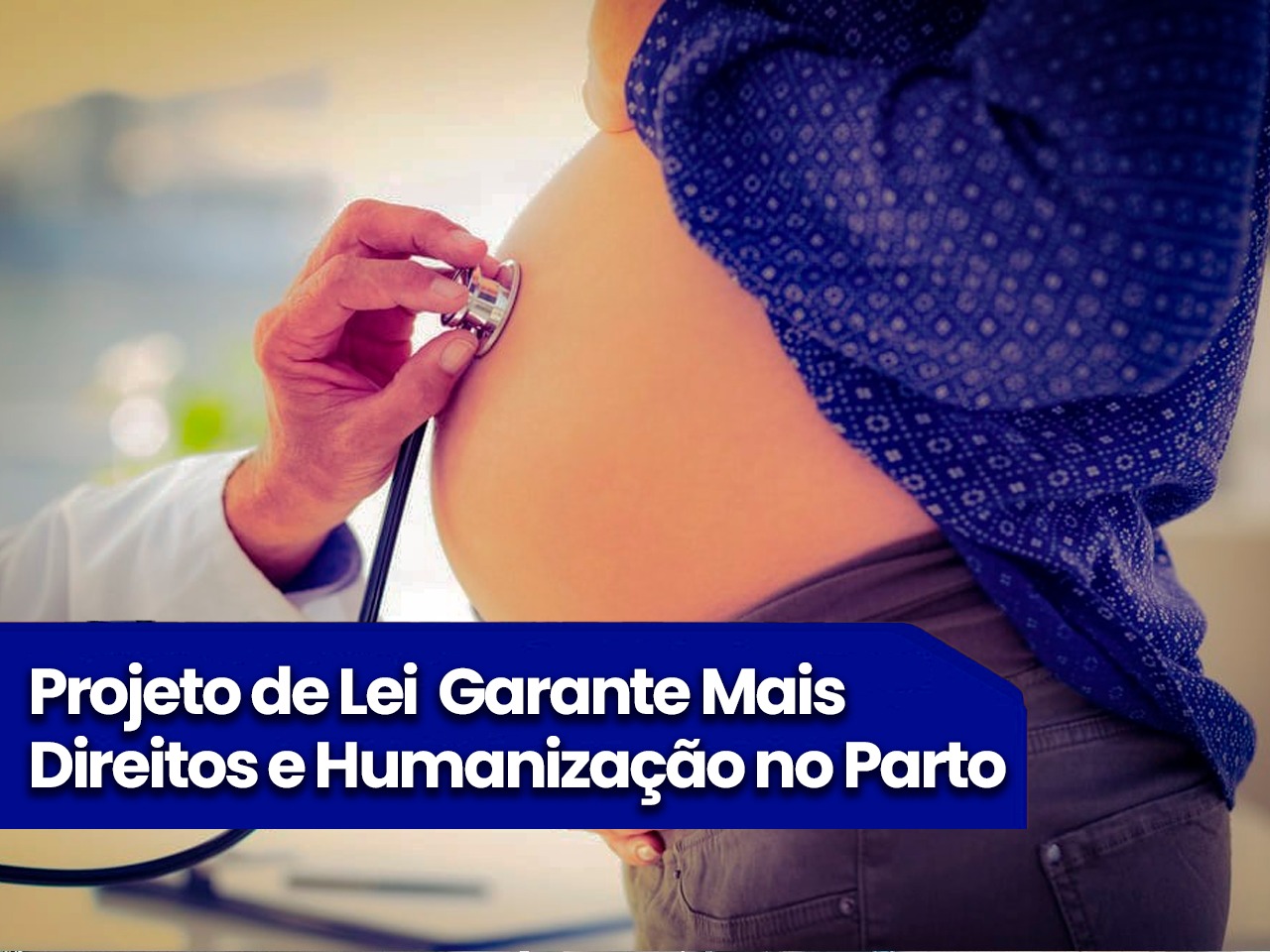 Projeto de Lei Garante Mais Direitos e Humanização no Parto