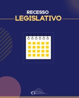 RECESSO PARLAMENTAR E INÍCIO NOVA LEGISLATURA