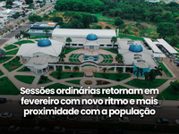 Sessões ordinárias retornam em fevereiro com novo ritmo e mais proximidade com a população